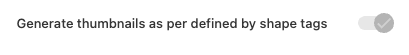 Toggle for specifying whether thumbnails should generated respective of their shape tags.